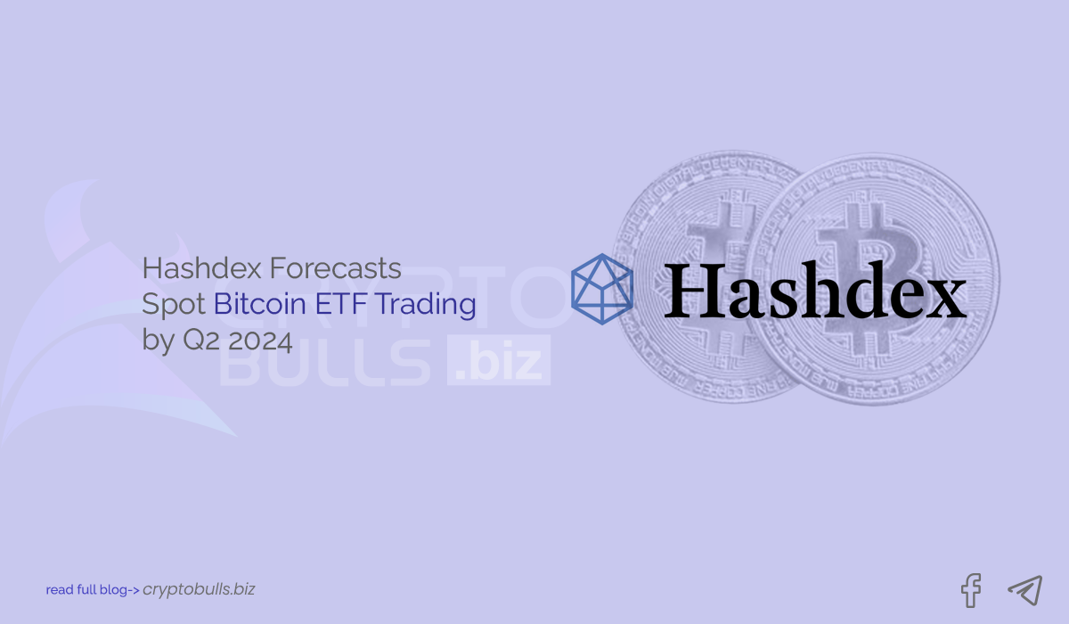 Hashdex Forecasts Spot Bitcoin ETF Trading By Q2 2024