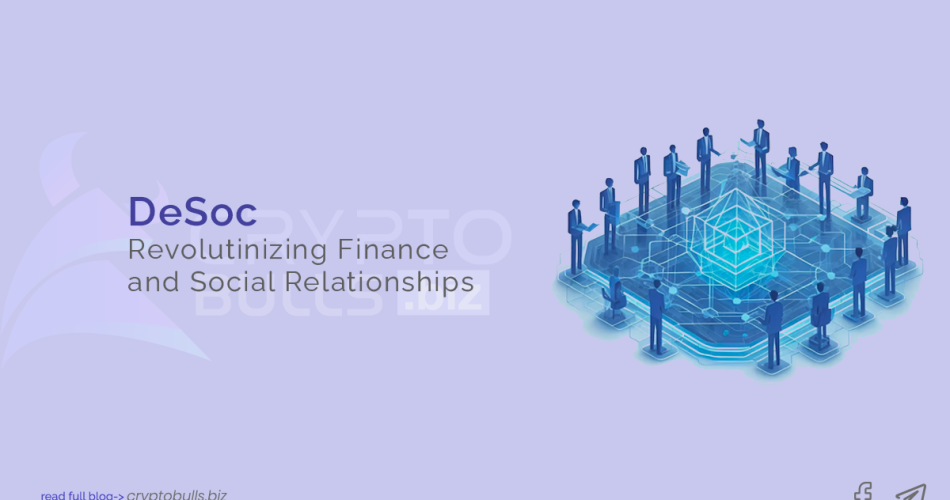 DeSoc Revolutinizing Finance and Social Relationships