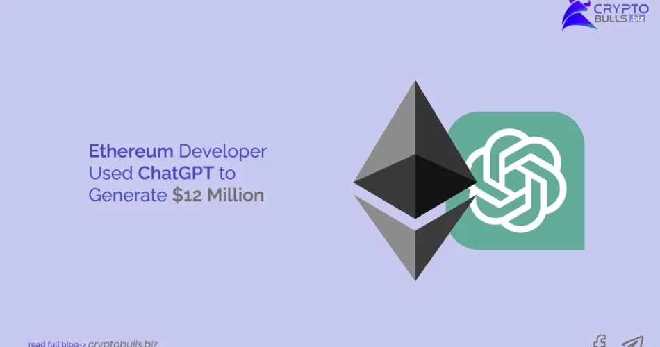 How an Ethereum Developer Used ChatGPT to Generate $12 Million in One Day