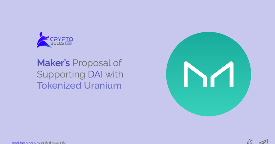 Maker's Proposal of Supporting DAI with Tokenized Uranium