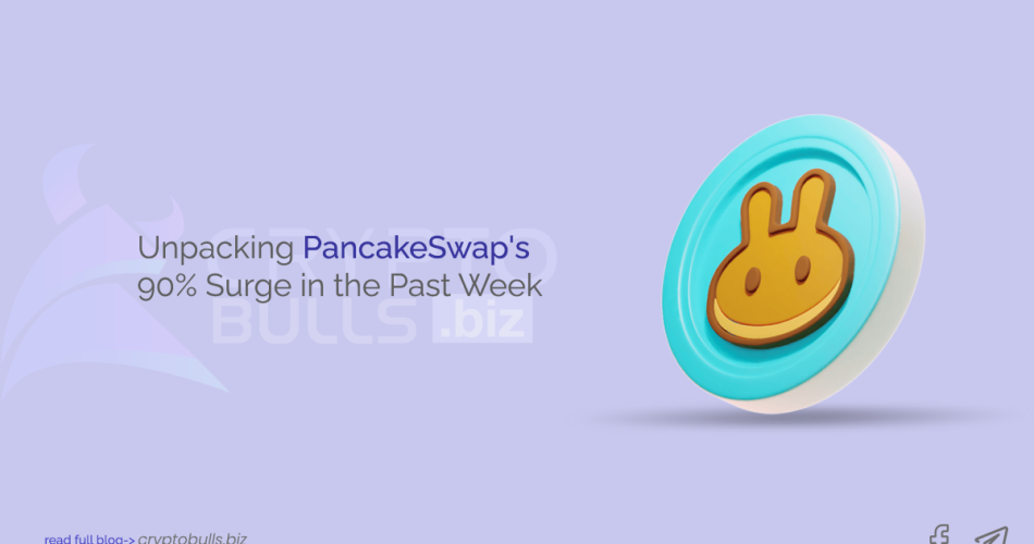 Unpacking PancakeSwap's 90% Surge in the Past Week