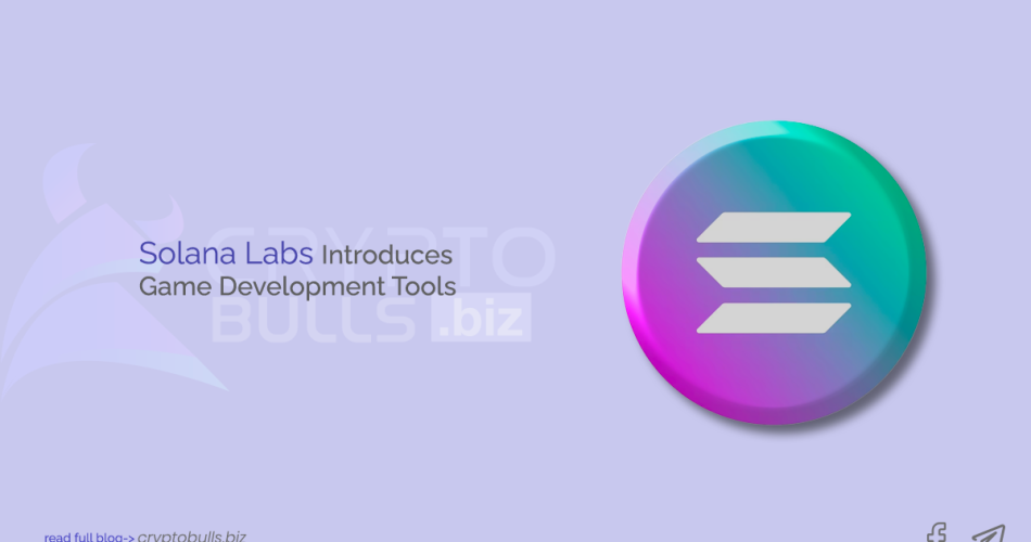 Solana Labs Introduces Game Development Tools